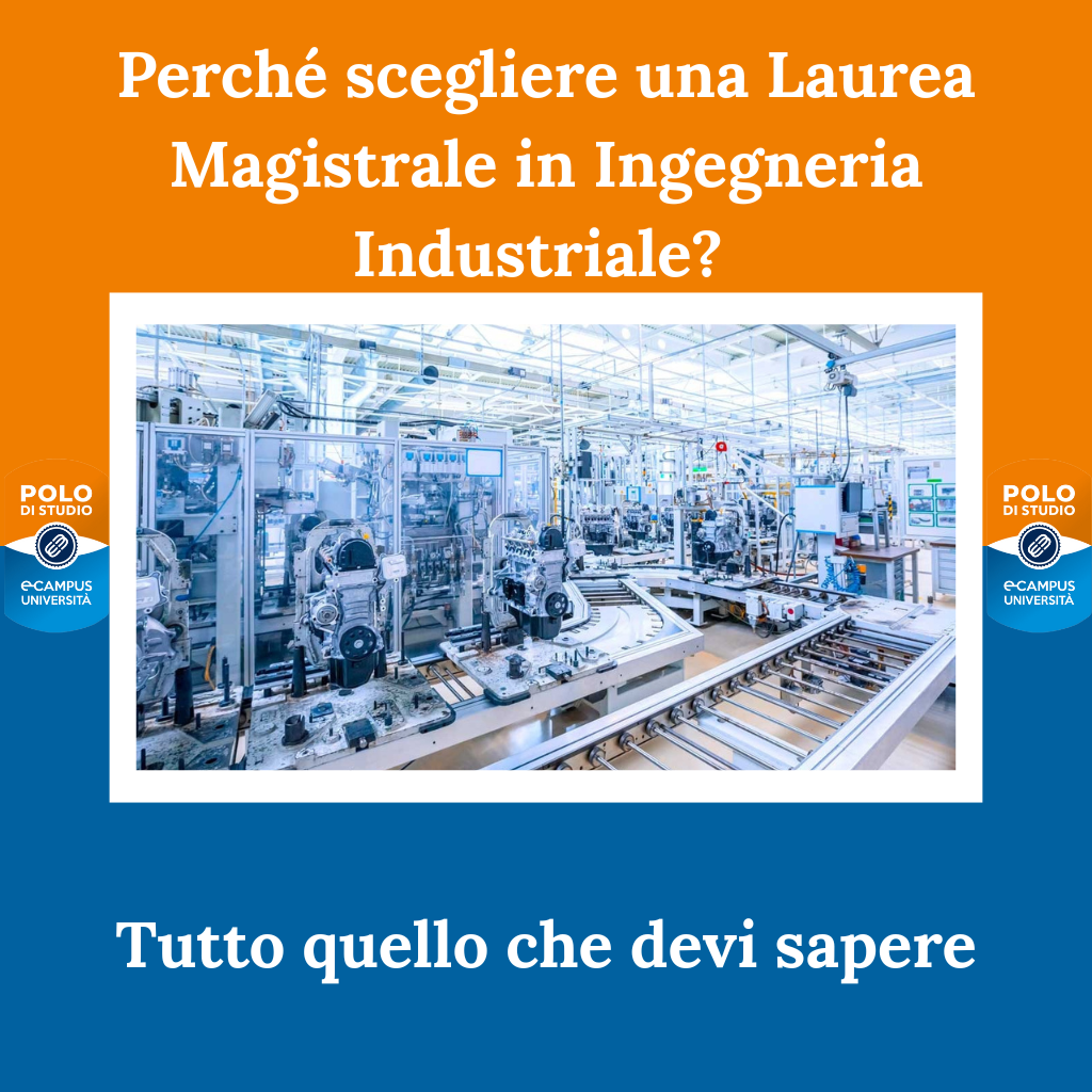 Laurea magistrale in ingegneria industriale, tutto quello che devi sapere