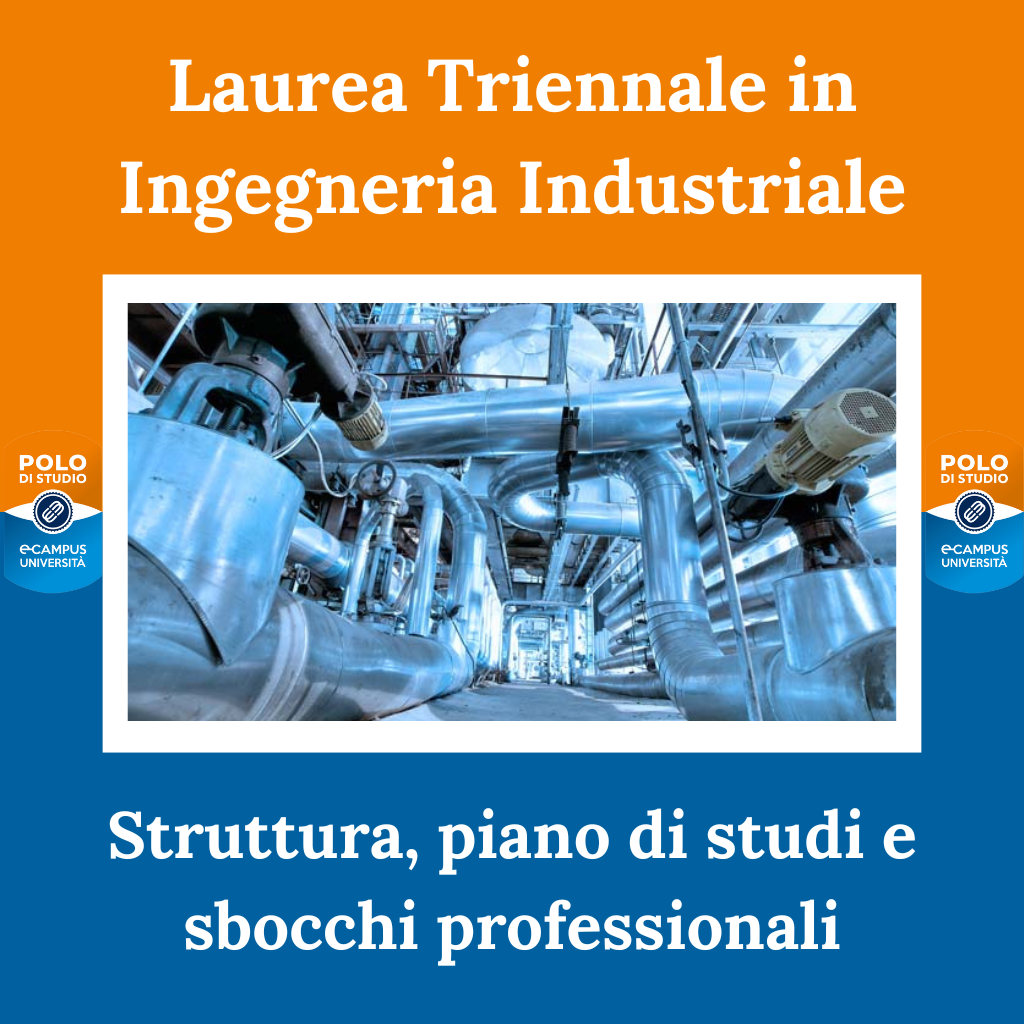 Laurea Triennale in Ingegneria Industriale: struttura, piano di studi e sbocchi professionali