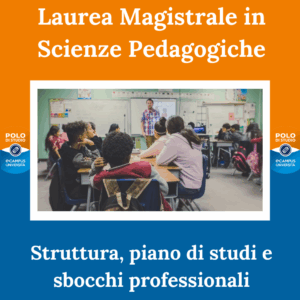 Laurea Magistrale in Scienze Pedagogiche struttura, piano di studi e sbocchi professionali